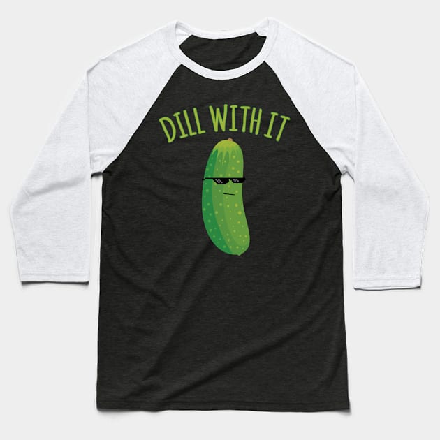 Dill With It Funny Pickle Baseball T-Shirt by Flippin' Sweet Gear